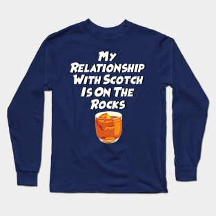 My Relationship With Scotch Is On The Rocks; Party T-Shirt Long Sleeve T-Shirt